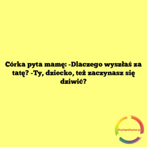 Dlaczego wyszłaś za tatę?